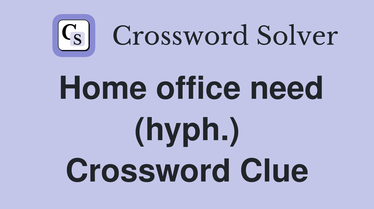 Home office need (hyph.) Crossword Clue Answers Crossword Solver